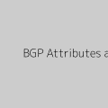 A Deep Dive into BGP Attributes and Path Selection