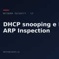 DHCP snooping e Dynamic ARP Inspection: fidarsi solo delle porte giuste