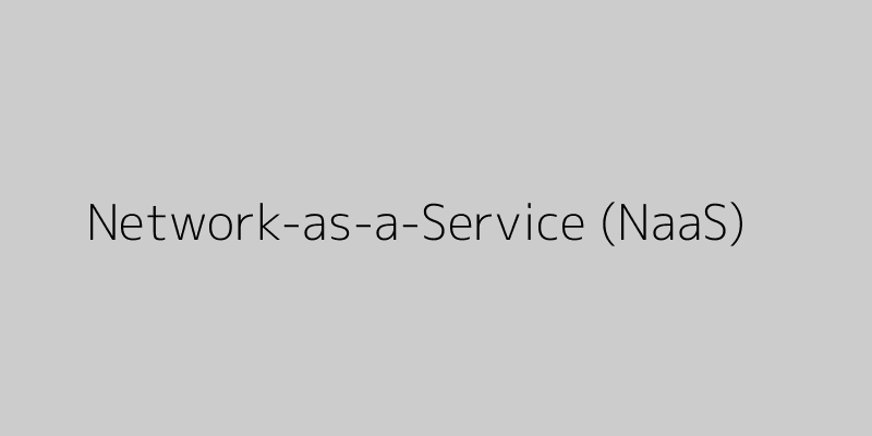 Featured image of post The Future of Networking: An Introduction to Network-as-a-Service (NaaS)