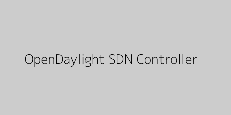 Featured image of post A Deep Dive into the OpenDaylight SDN Controller