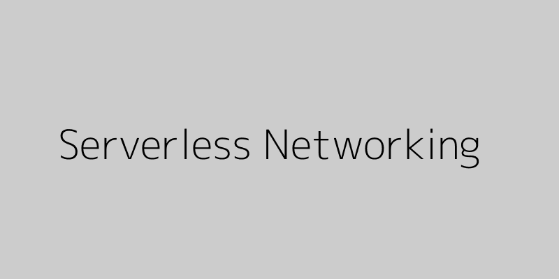 Featured image of post The Next Frontier in Cloud-Native: An Introduction to Serverless Networking