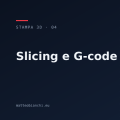 Slicing: dal modello al G-code