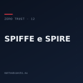 SPIFFE e SPIRE: dare un'identità a ogni workload