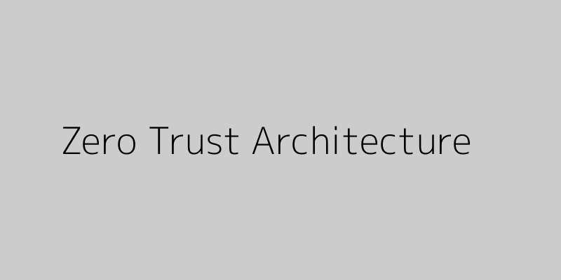 Featured image of post Zero Trust Architecture: A New Paradigm for Network Security